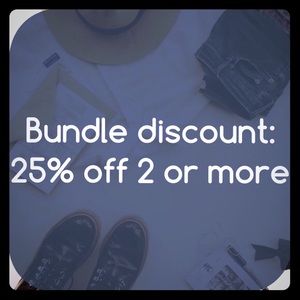 Bundle 2 or more items 25% off